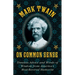 Mark Twain on Common Sense: Timeless Advice and Words of Wisdom from Americaa's Most-Revered Humorist