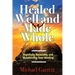 Healed Well and Made Whole: Rightfully Receiving and Maintaining Your Healing