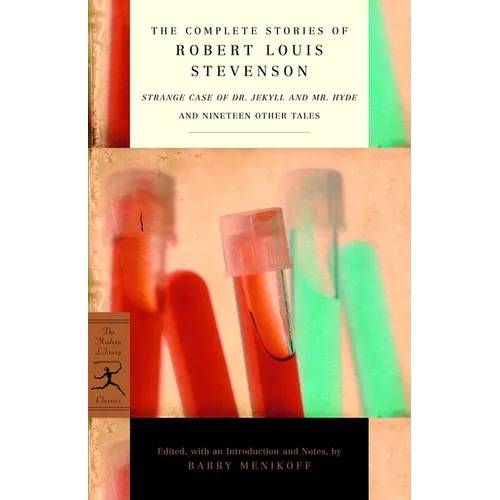 The Complete Stories of Robert Louis Stevenson: Strange Case of Dr. Jekyll and Mr. Hyde and Nineteen Other Tales