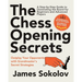 The Chess Opening Secrets: Master Every Opening and Outplay Your Opponents with Grandmaster's Secret Strategies - A Step-by-Step Guide to Dominating t