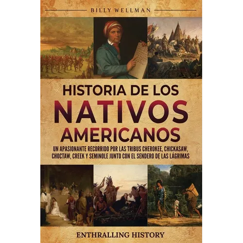 Historia de los nativos americanos: Un apasionante recorrido por las tribus Cherokee, Chickasaw, Choctaw, Creek y Seminole junto con el Sendero de las