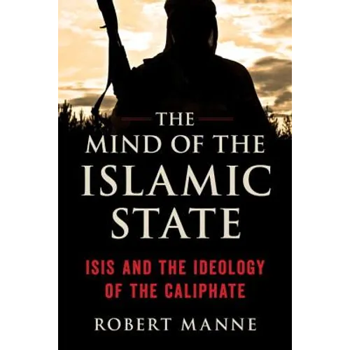 The Mind of the Islamic State: Isis and the Ideology of the Caliphate