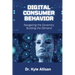 Digital Consumer Behavior: Navigating the Dynamics, Building the Demand