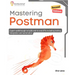 Mastering Postman, Second Edition: Expert walkthrough to build end-to-end APIs including testing, integration and automation