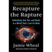 Recapture the Rapture: Rethinking God, Sex, and Death in a World That's Lost Its Mind
