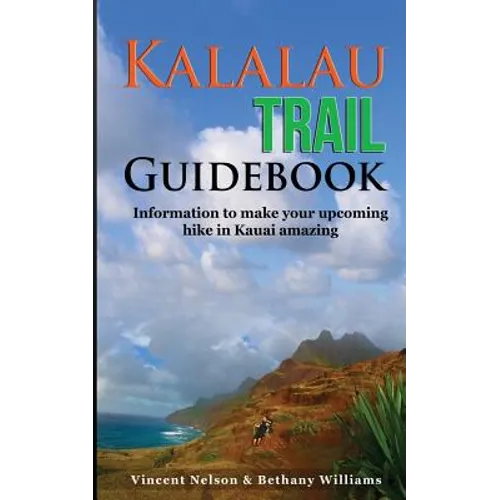 Kalalau Trail Guidebook: Hiking to Eden: Information to make your upcoming hike to Kauai amazing