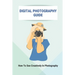 Digital Photography Guide: How To See Creatively In Photography: Landscape Photography Techniques