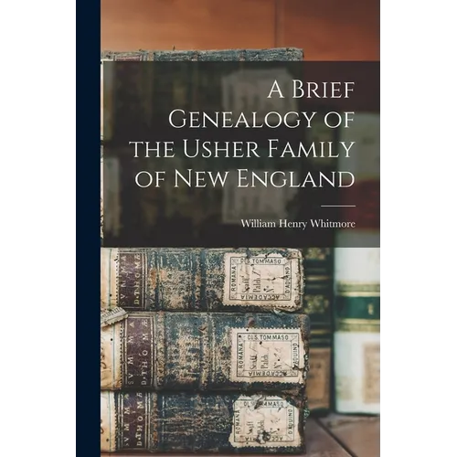 A Brief Genealogy of the Usher Family of New England