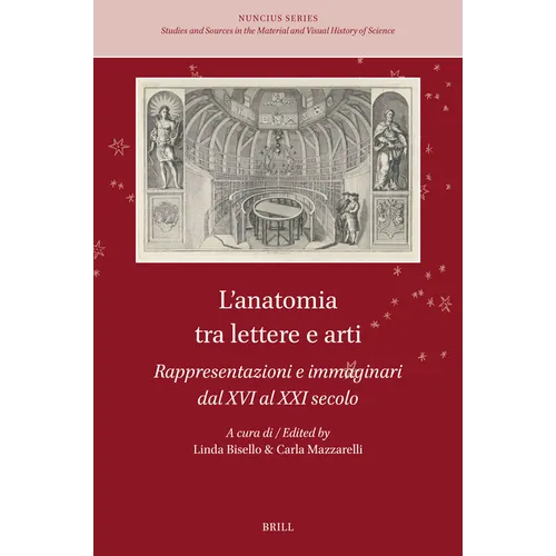 L'Anatomia Tra Lettere E Arti: Rappresentazioni E Immaginari Dal XVI Al XXI Secolo