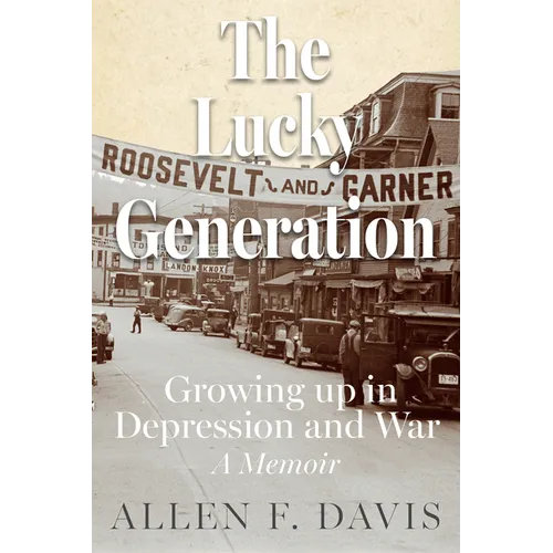 The Lucky Generation: Growing Up in Depression and War; A Memoir