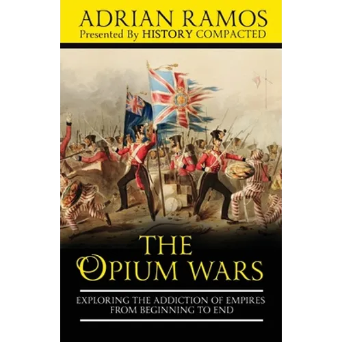 The Opium Wars: Exploring the Addiction of Empires from Beginning to End