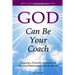 God Can Be Your Coach: Creating a Powerful, Personal and Practical Relationship with the Divine