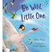 Be Wild, Little One