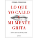 Lo Que Yo Callo Y Mi Mente Grita. El Libro Para Descubrirte Y Sanar / What I Keep Quiet But My Mind Screams Out Loud