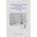Apprentices, Poor Children and Bastards, Loudoun County, Virginia, 1757-1850