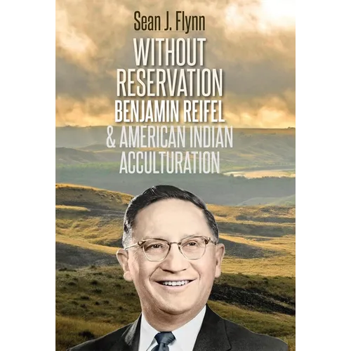 Without Reservation: Benjamin Reifel & American Indian Acculturation