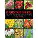 Plants That Can Kill: 101 Toxic Species to Make You Think Twice