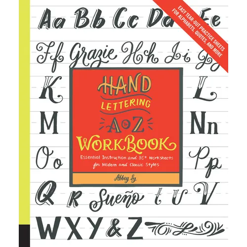 Hand Lettering A to Z Workbook: Essential Instruction and 80+ Worksheets for Modern and Classic Styles - Easy Tear-Out Practice Sheets for Alphabets,