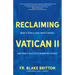 Reclaiming Vatican II: What It (Really) Said, What It Means, and How It Calls Us to Renew the Church