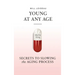 Young at Any Age: Secrets to Slowing the Aging Process