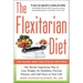 The Flexitarian Diet: The Mostly Vegetarian Way to Lose Weight, Be Healthier, Prevent Disease, and Add Years to Your Life