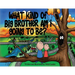 What kind of big brother am I going to be?
