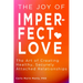 The Joy of Imperfect Love: The Art of Creating Healthy, Securely Attached Relationships