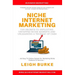 Niche Internet Marketing: The Secrets to Exploiting Untapped Niche Markets and Unleashing a Tsunami of Cash