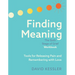 Finding Meaning: The Sixth Stage of Grief Workbook: Tools for Releasing Pain and Remembering with Love