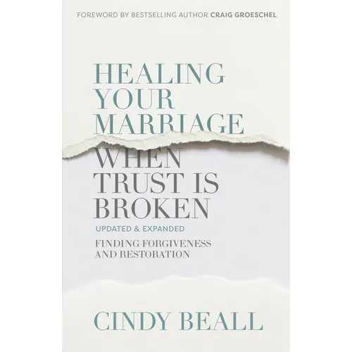 Healing Your Marriage When Trust Is Broken: Finding Forgiveness and Restoration