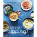 Let's Get Dipping!: Over 80 Easy & Delicious Recipes to Whip Up at Home