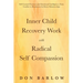 Inner Child Recovery Work with Radical Self Compassion: Self-Control Practices and Emotional Intelligence; From Conflict to Resolution for Better Rela