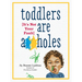 Toddlers Are A**holes: It's Not Your Fault