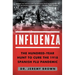 Influenza: The Hundred-Year Hunt to Cure the 1918 Spanish Flu Pandemic