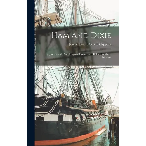 Ham And Dixie: A Just, Simple And Original Discussion Of The Southern Problem