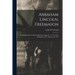 Abraham Lincoln, Freemason: An Address Delivered Before Harmony Lodge No. 17, F.A.A.M., Washington, D.C., January 28, 1914