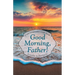 Good Morning, Father!: Conversations with God