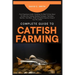Complete Guide to Catfish Farming: From Fingerling to Adults: Everything You Need To Know About the Daily Care, Feeding, Breeding Techniques, Tank Set