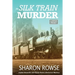 The Silk Train Murder: A John Granville & Emily Turner Historical Mystery