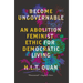 Become Ungovernable: An Abolition Feminist Ethic for Democratic Living