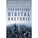 Theorizing Digital Rhetoric