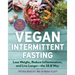 Vegan Intermittent Fasting: Lose Weight, Reduce Inflammation, and Live Longer - The 16:8 Way - With Over 100 Plant-Powered Recipes to Keep You Fuller