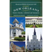 Hallowed Halls of Greater New Orleans: Historic Churches, Cathedrals and Sanctuaries