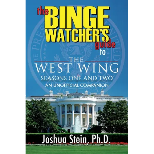 The Binge Watcher's Guide to The West Wing: Seasons One and Two