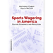 Sports Wagering in America: Policies, Economics, and Regulation Volume 1
