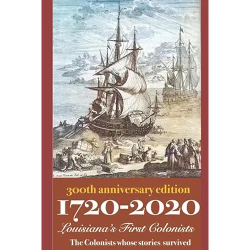 1720-2020 Louisiana's First Colonists: 300th Anniversary Edition