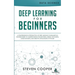 Deep Learning for Beginners: A comprehensive introduction of deep learning fundamentals for beginners to understanding frameworks, neural networks,