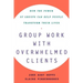 Group Work with Overwhelmed Clients: How the Power of Groups Can Help People Transform
