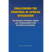 Challenging the Frontiers of African Integration: The Dynamics of Policies, Politics and Transformation in The East African Community