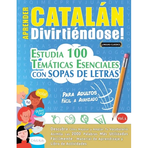 Aprender Catalán Divirtiéndose! - Para Adultos: Fácil a Avanzado - Estudia 100 Temáticas Esenciales Con Sopas de Letras - Vol.1